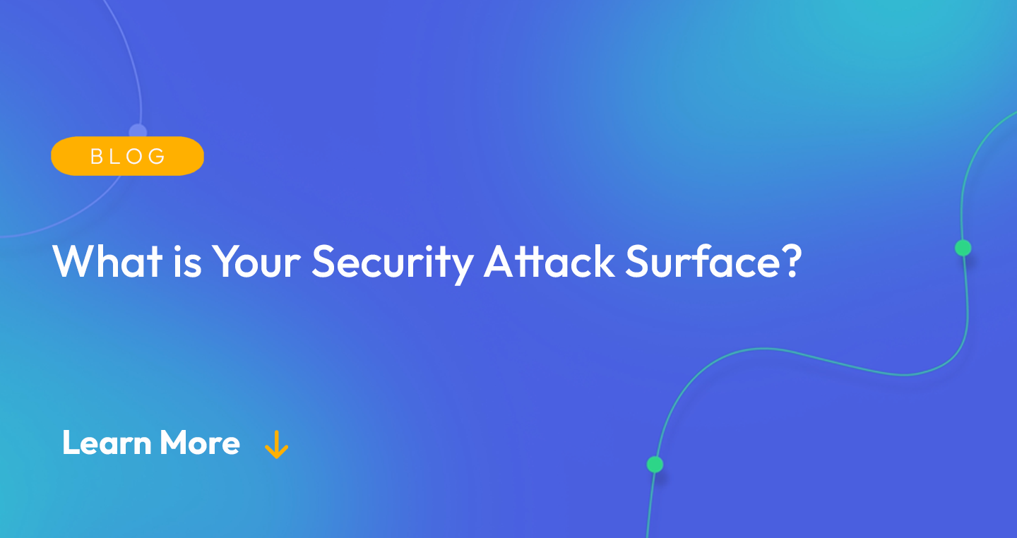 Gradient blue background. There is a light orange oval with the white text "BLOG" inside of it. Below it there's white text: "What is Your Security Attack Surface?" There is white text underneath that which says "Learn More" with a light orange arrow pointing down.